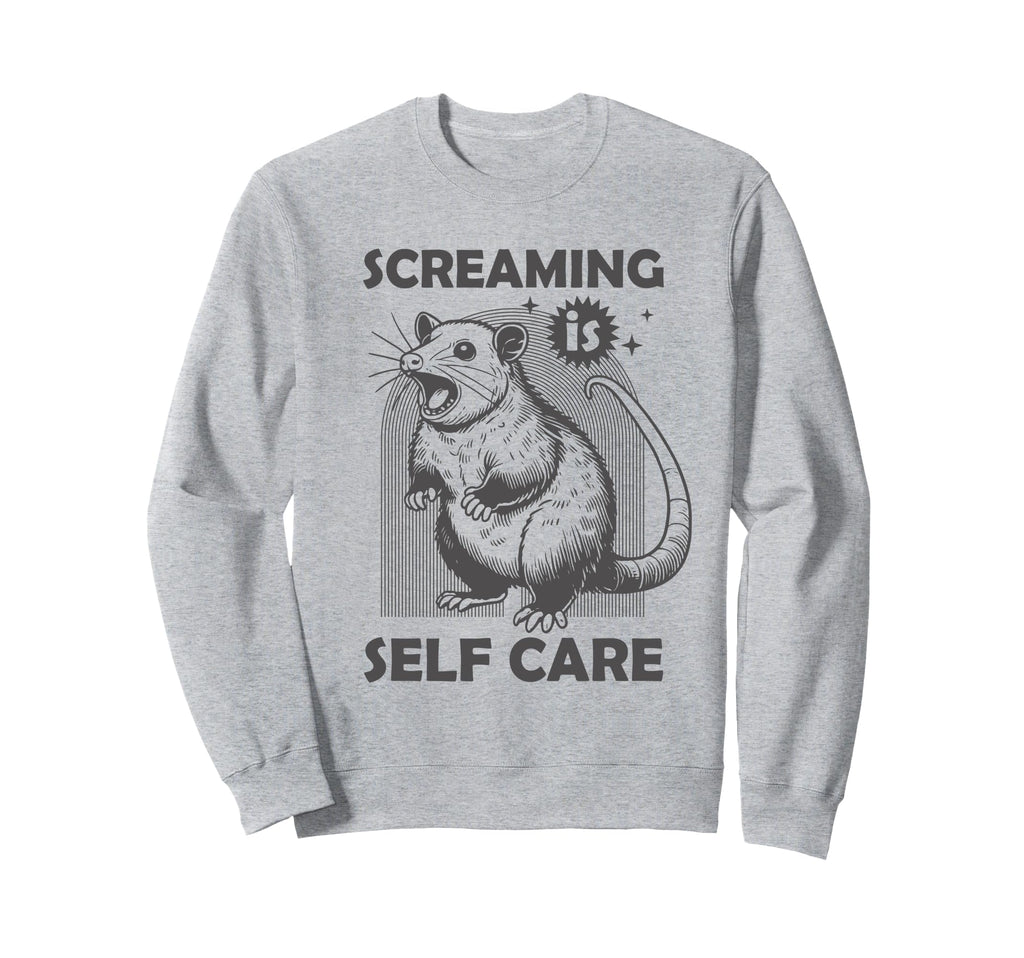 Screaming Is Self Care Funny Possum Sweatshirt - Unique Graphic Men Women - T-Shirt, Sweatshirt, Hoodie