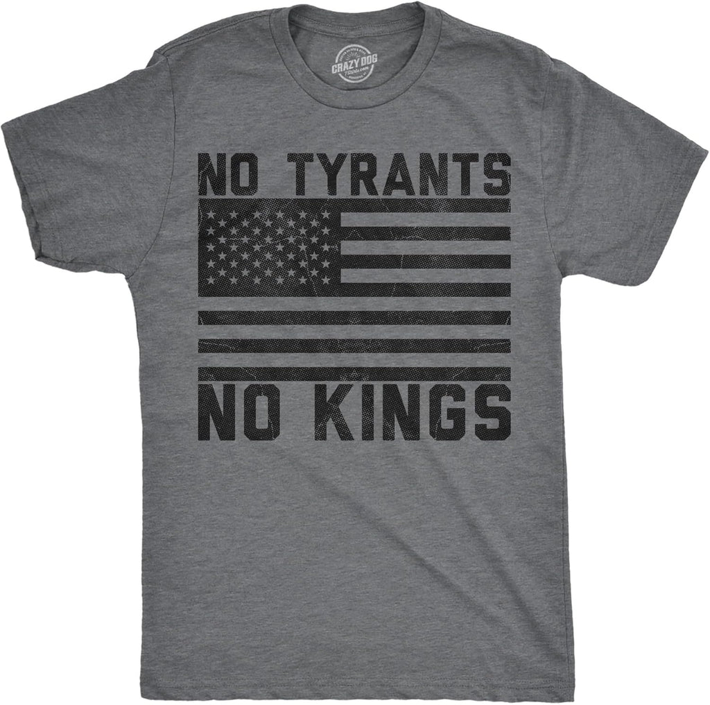 Mens Funny T Shirts No Tyrants No Kings Sarcastic Political Graphic Novelty Tee for Men Unisex T-shirt, Sweatshirt, Hoodie, Long Sleeve Tee - T-Shirt, Sweatshirt, Hoodie