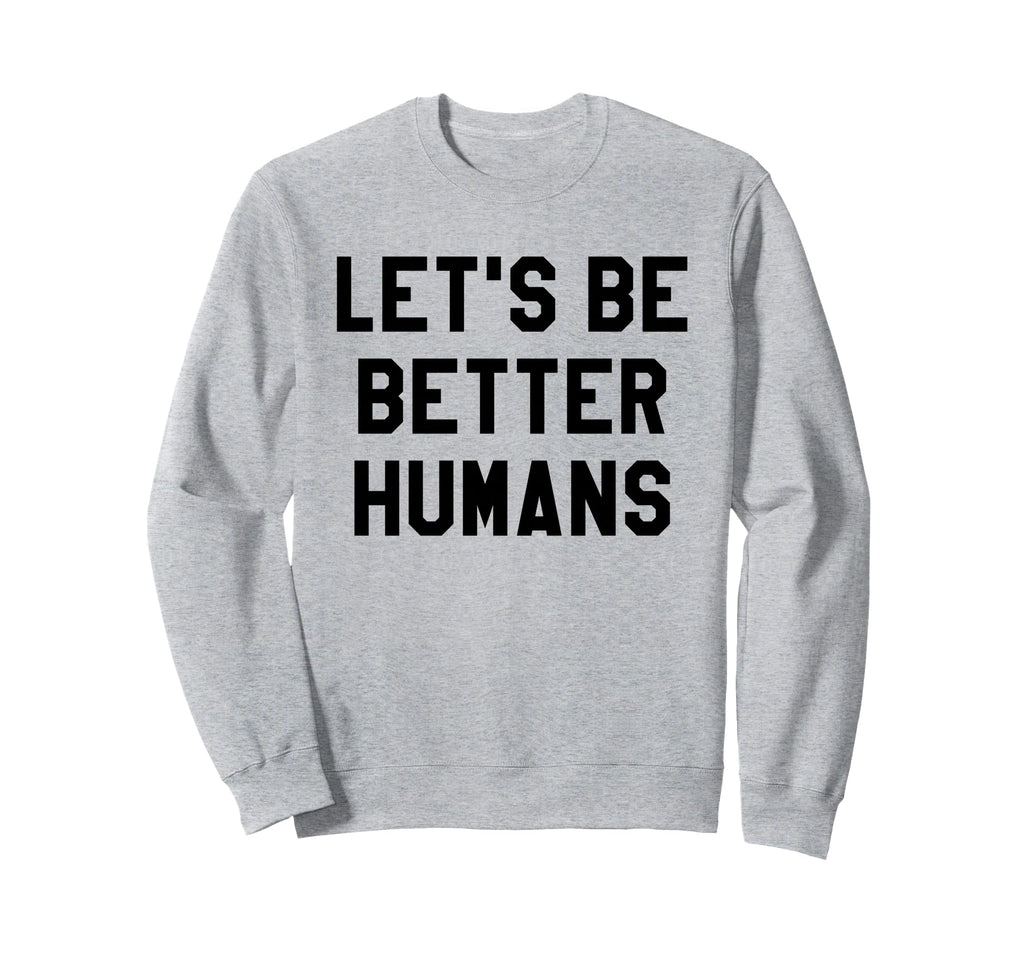 Lets Be Better Humans Dude Be Kind Sweatshirt - Minimalist Print Men Women - T-Shirt, Sweatshirt, Hoodie