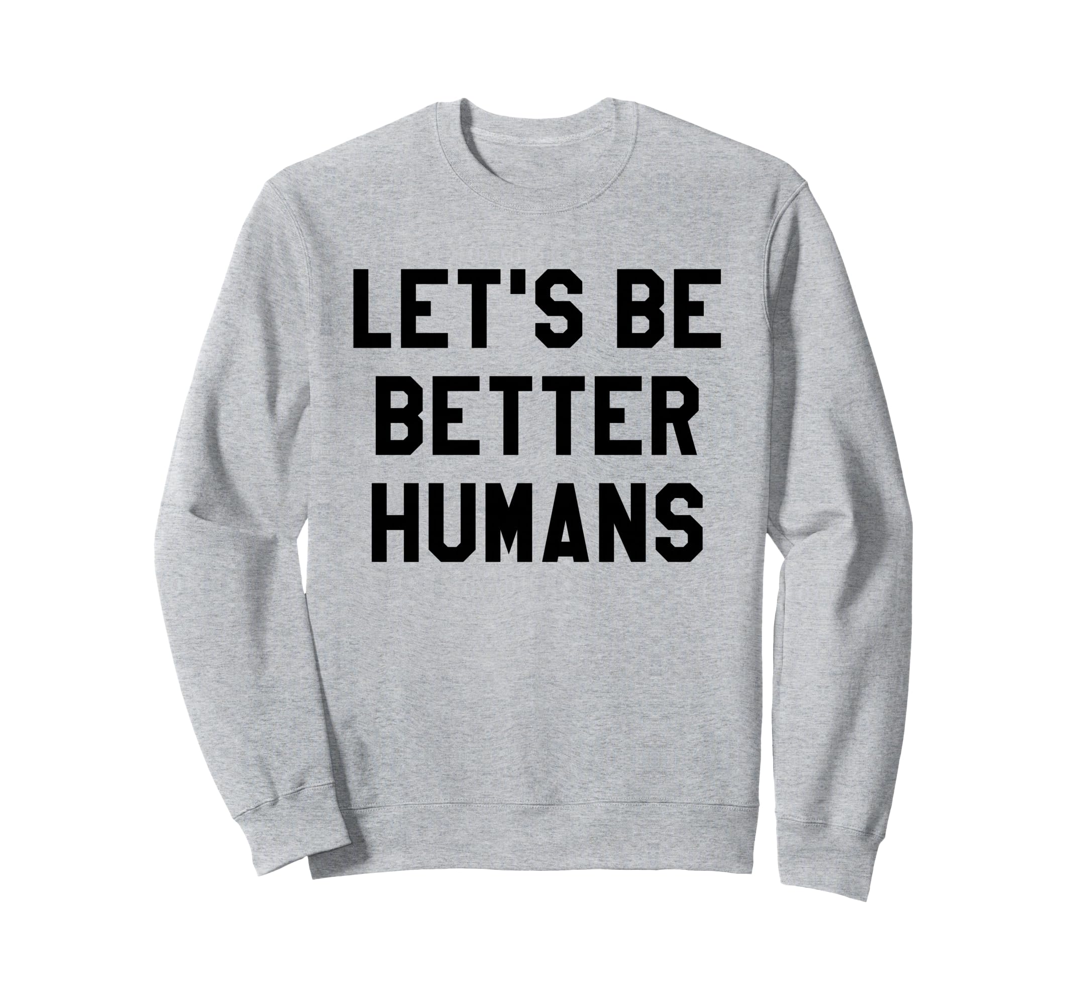 Lets Be Better Humans Dude Be Kind Sweatshirt - Minimalist Print Men Women - T-Shirt, Sweatshirt, Hoodie