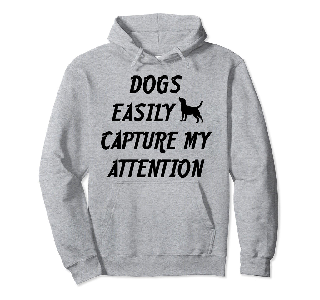 Dogs Easily Capture My Attention Hoodie - Trendy Graphic for Adults - T-Shirt, Sweatshirt, Hoodie