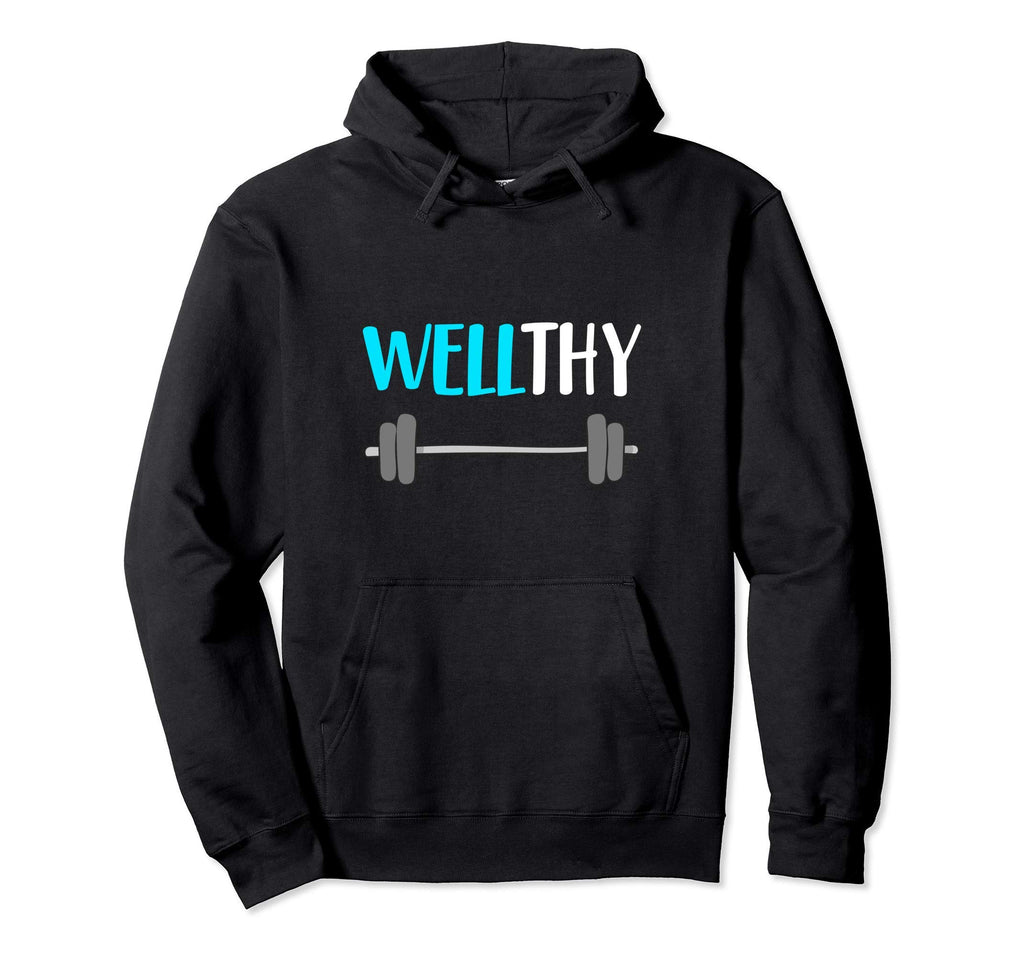 Workout Wellthy Healthy Fitness Gym Hoodie - Fun Novelty Design Men Women - T-Shirt, Sweatshirt, Hoodie
