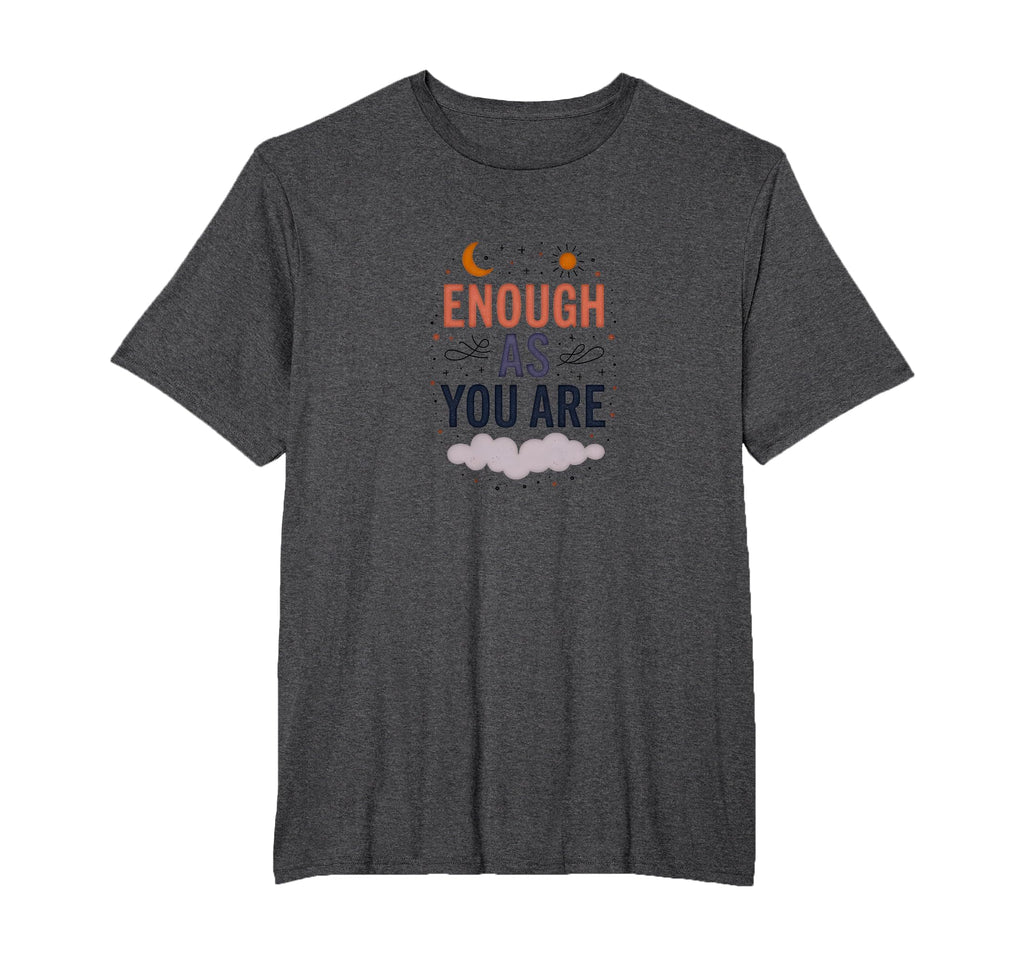 Enough As You Are Inspirational Self T-Shirt - Aesthetic Graphic Men Women - T-Shirt, Sweatshirt, Hoodie