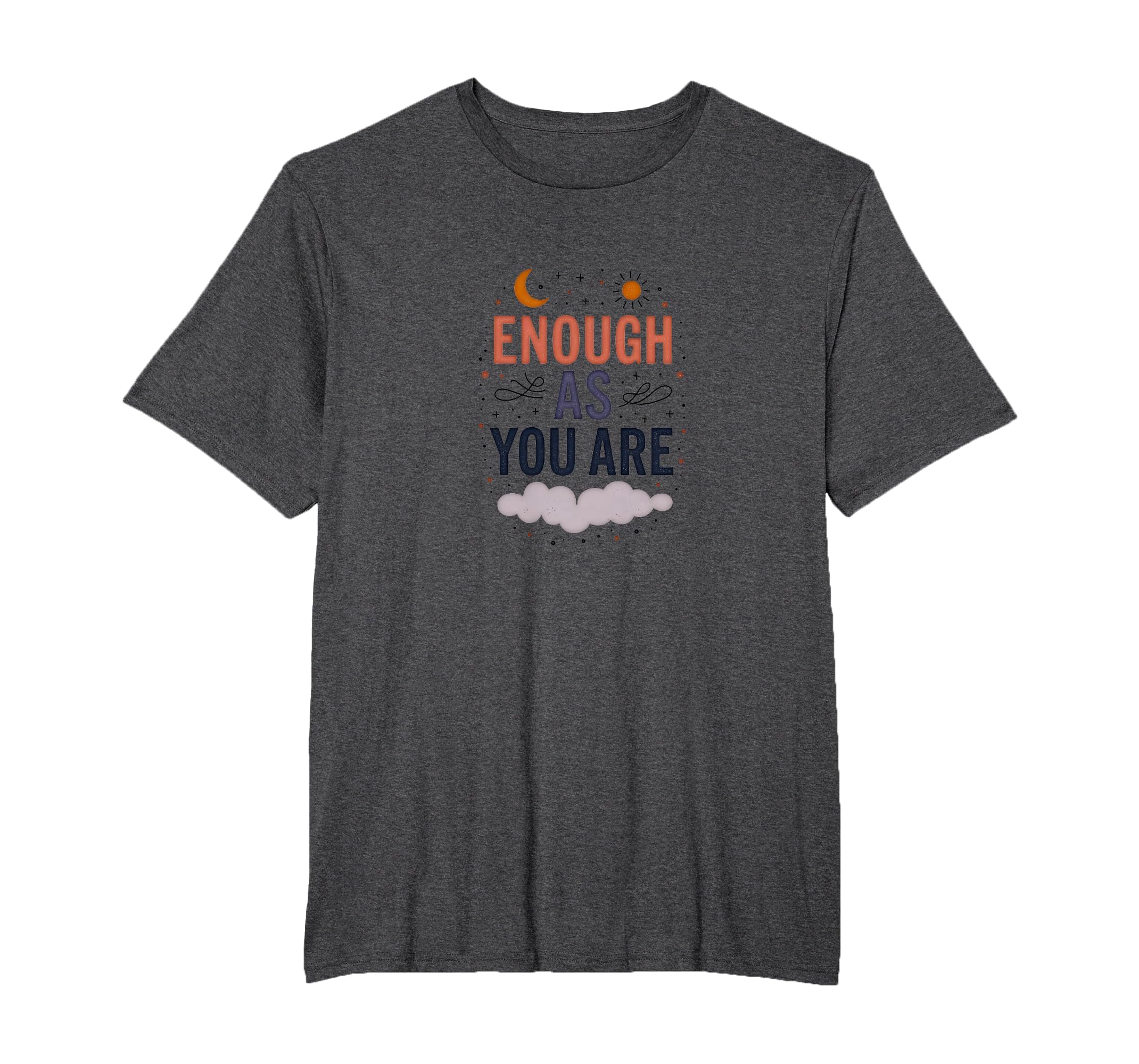 Enough As You Are Inspirational Self T-Shirt - Aesthetic Graphic Men Women - T-Shirt, Sweatshirt, Hoodie