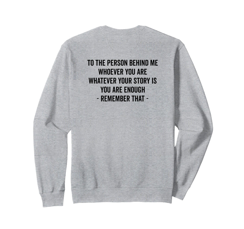 To Person Behind You Are Enough Message Sweatshirt - Graphic Print Unisex - T-Shirt, Sweatshirt, Hoodie