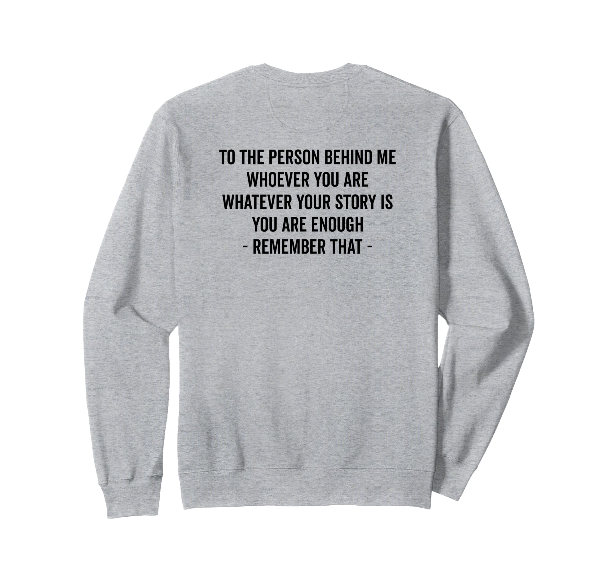 To Person Behind You Are Enough Message Sweatshirt - Graphic Print Unisex - T-Shirt, Sweatshirt, Hoodie