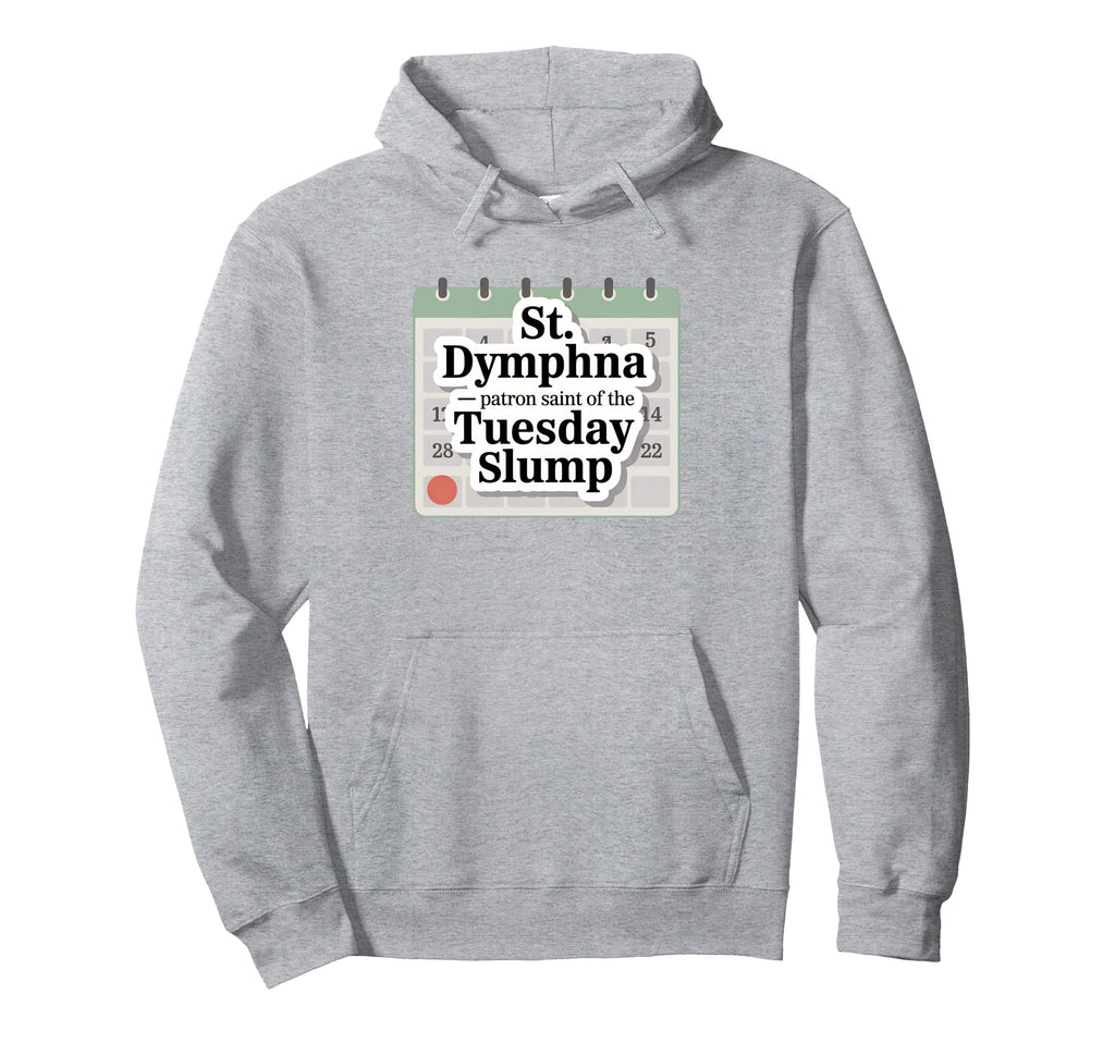 St Dymphna Funny Tuesday Slump Catholic Hoodie - Novelty Apparel Unisex - T-Shirt, Sweatshirt, Hoodie