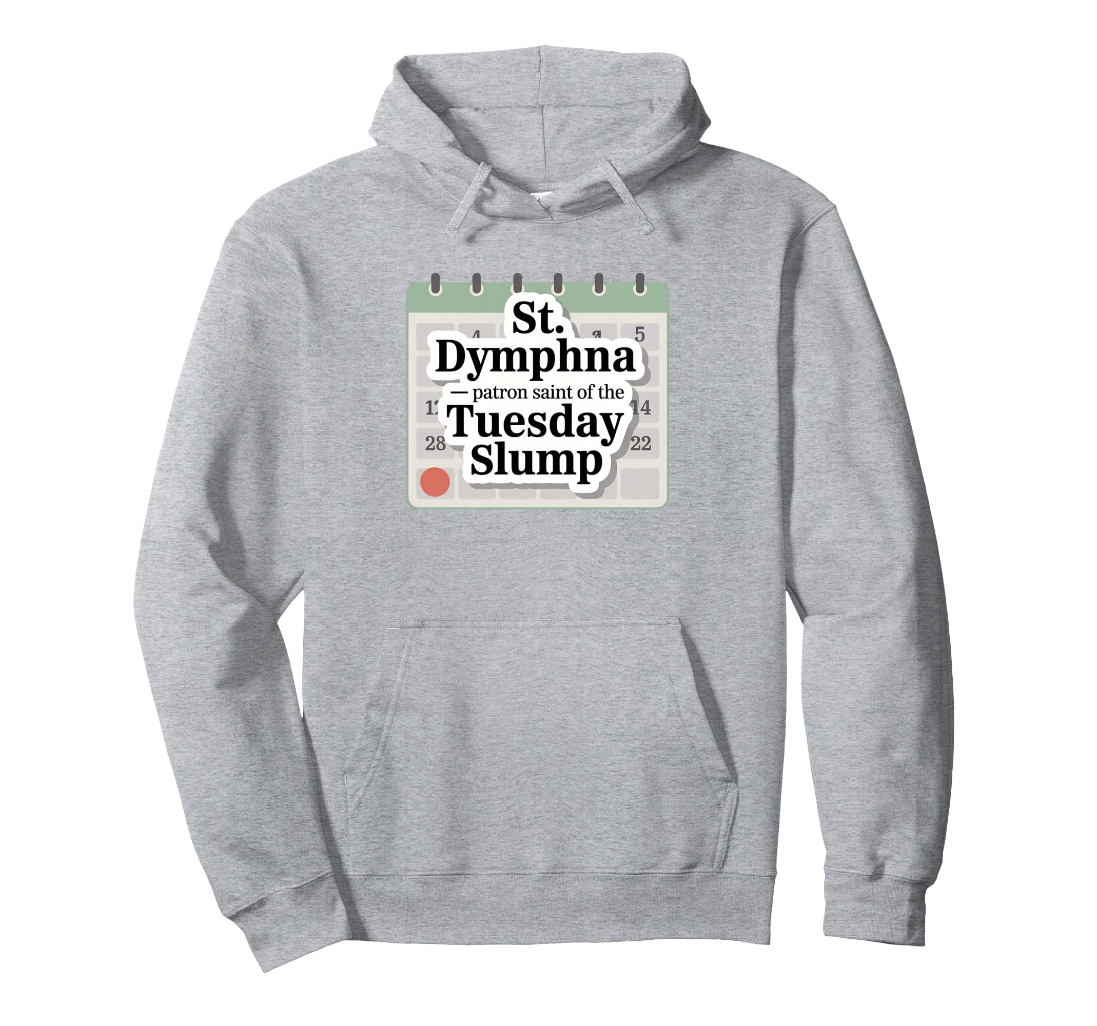 St Dymphna Funny Tuesday Slump Catholic Hoodie - Novelty Apparel Unisex - T-Shirt, Sweatshirt, Hoodie