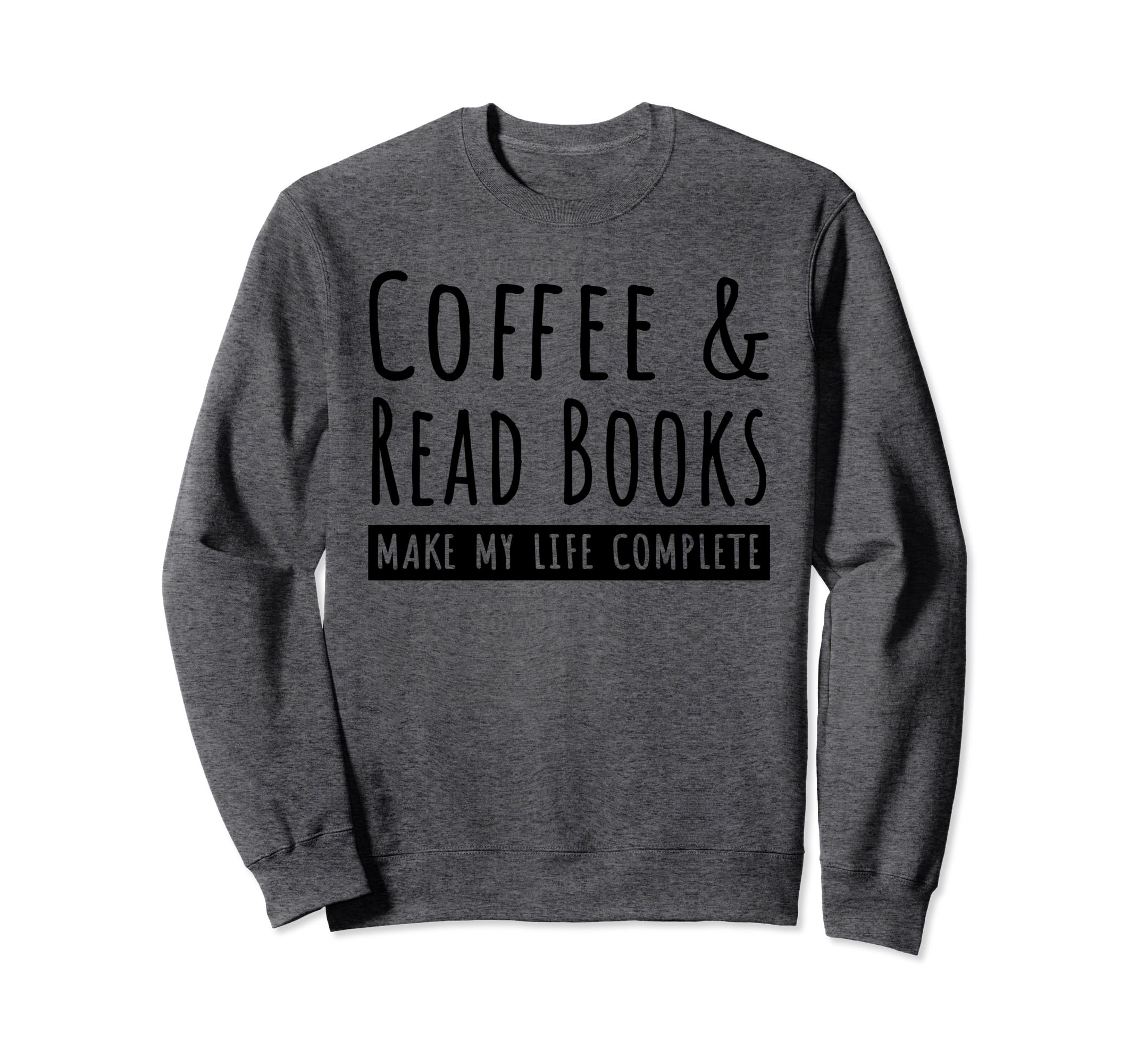 Coffee And Read Books Coffee Lovers Sweatshirt - Novelty Apparel Men Women - T-Shirt, Sweatshirt, Hoodie