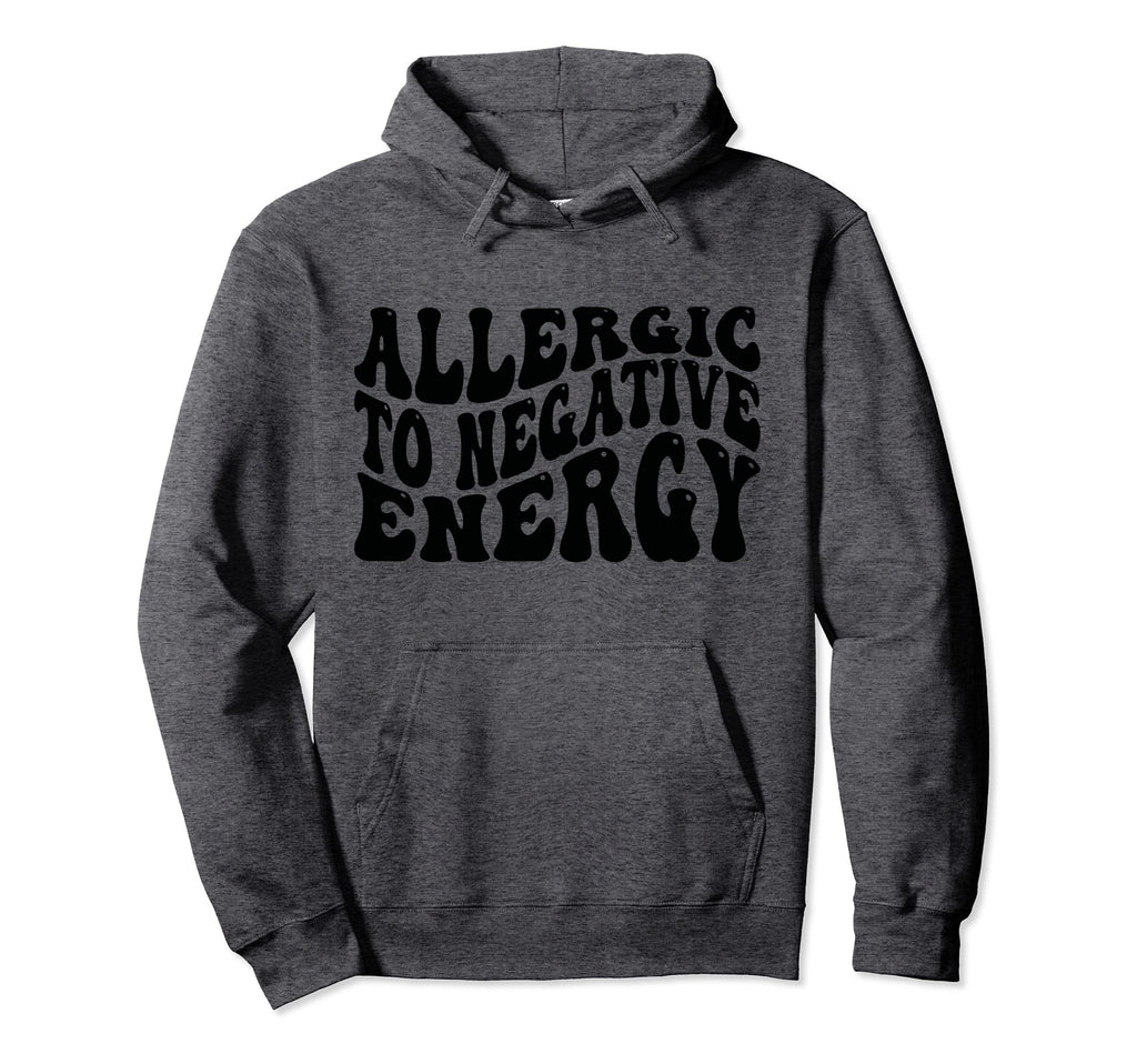 Allergic To Negative Energy Self Love Hoodie - Unique Graphic Men Women - T-Shirt, Sweatshirt, Hoodie