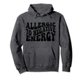 Allergic To Negative Energy Self Love Hoodie - Unique Graphic Men Women - T-Shirt, Sweatshirt, Hoodie
