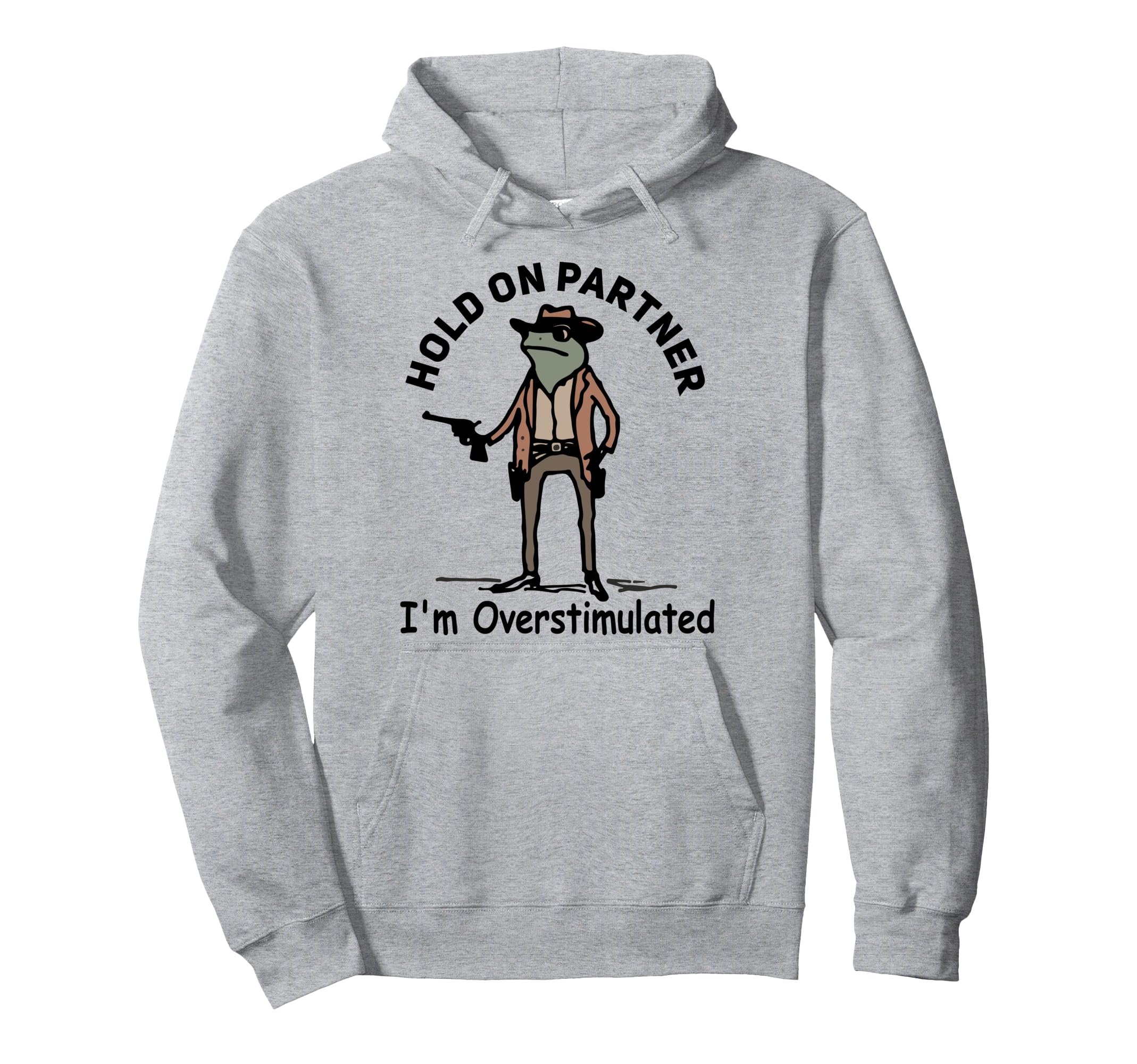 Hold Partner Im Overstimulated Funny Hoodie - Trendy Graphic Men Women - T-Shirt, Sweatshirt, Hoodie