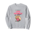 Love Yourself Or Else Sweatshirt - Casual Everyday Wear Men Women - T-Shirt, Sweatshirt, Hoodie