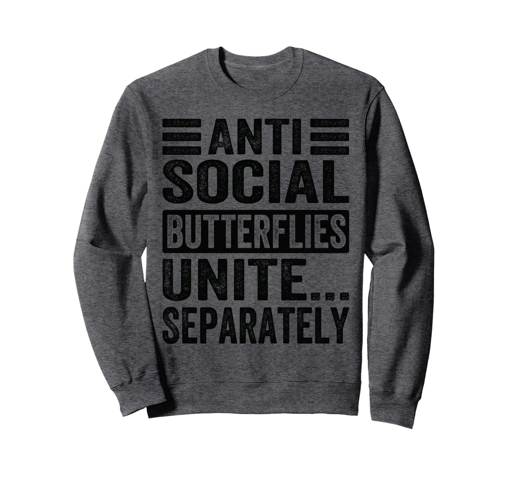 Antisocial Butterflies Unite Sweatshirt - Fun Novelty Design Men Women - T-Shirt, Sweatshirt, Hoodie