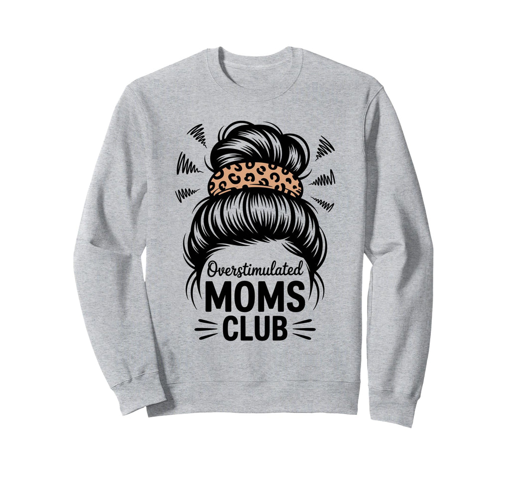 Overstimulated Moms Club Mothers Sweatshirt - Streetwear Style for Adults - T-Shirt, Sweatshirt, Hoodie