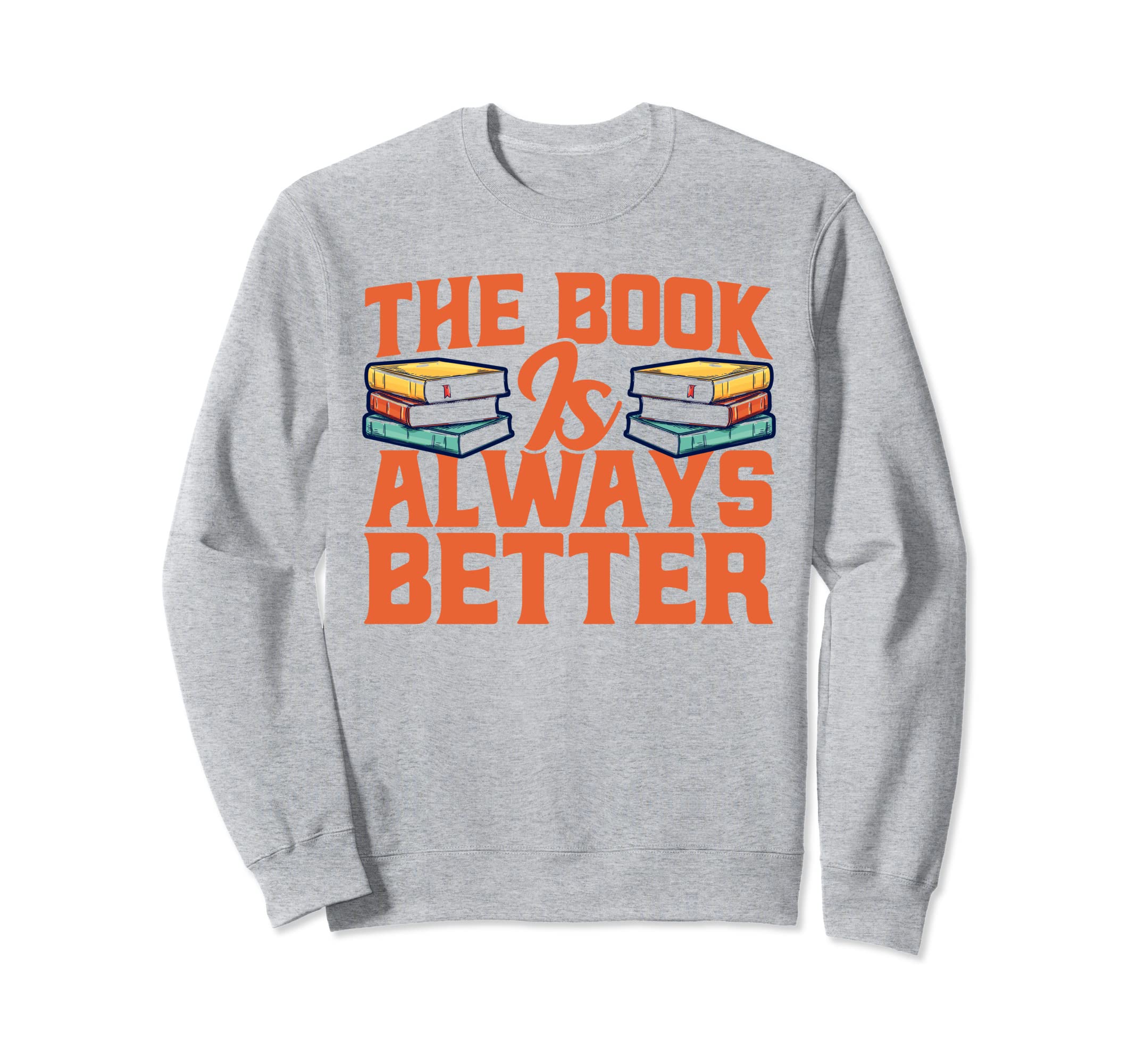 Book Is Always Better Book Sweatshirt - Aesthetic Graphic for Adults - T-Shirt, Sweatshirt, Hoodie