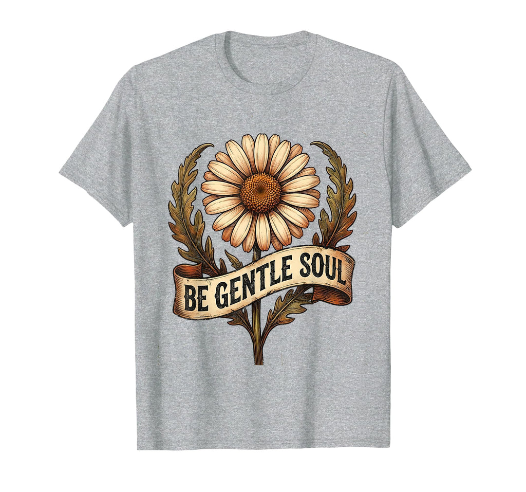 Be Gentle Soul Kindness And Compassion T-Shirt - Novelty Apparel Unisex - T-Shirt, Sweatshirt, Hoodie