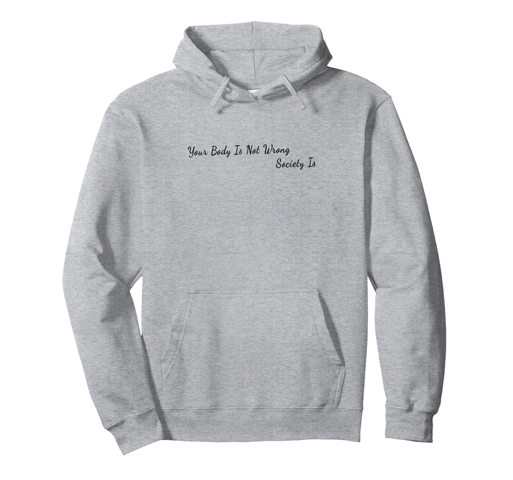Your Body Is Not Wrong Mental Health Hoodie - Streetwear Style Unisex - T-Shirt, Sweatshirt, Hoodie