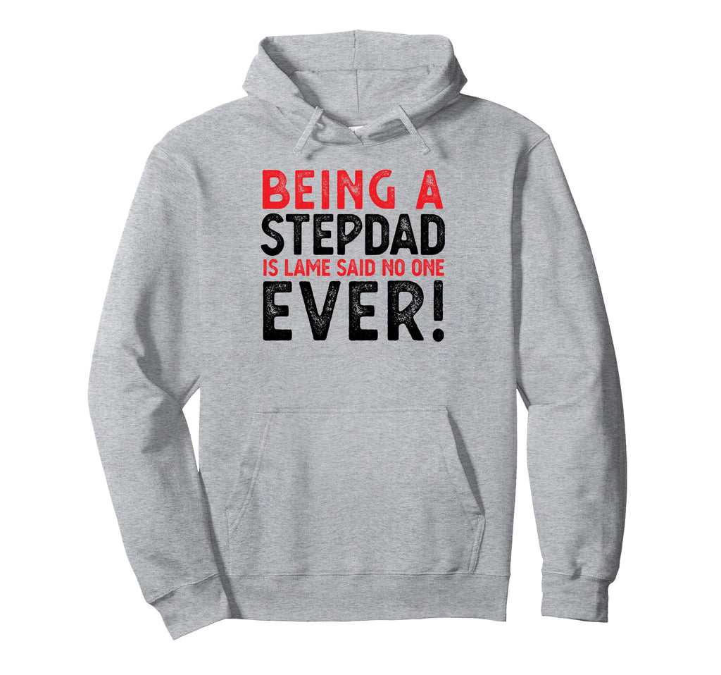 Being Stepdad Is Lame Said No One Ever Hoodie - Custom Art Print Unisex - T-Shirt, Sweatshirt, Hoodie