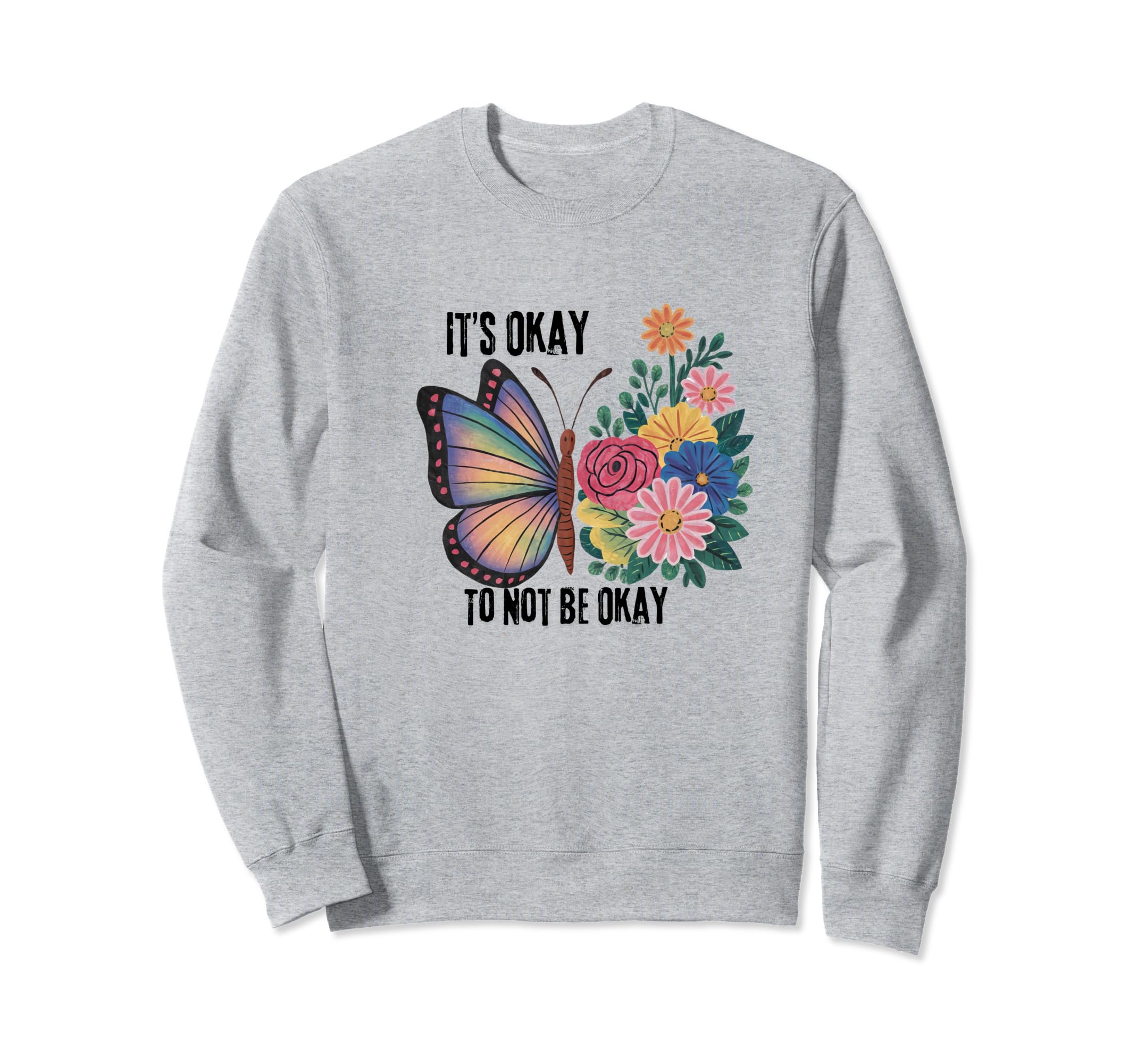 Its Okay To Not Be Okay Sweatshirt - Novelty Apparel Unisex - T-Shirt, Sweatshirt, Hoodie