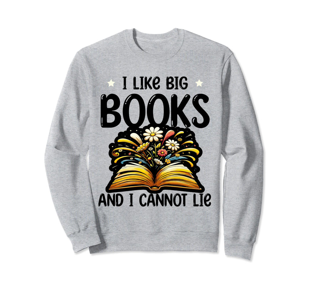I Like Big Books And I Can Not Sweatshirt - Aesthetic Graphic for Adults - T-Shirt, Sweatshirt, Hoodie