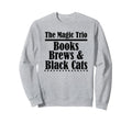 Books Brews Black Cats Magic Sweatshirt - Casual Everyday Wear Men Women - T-Shirt, Sweatshirt, Hoodie