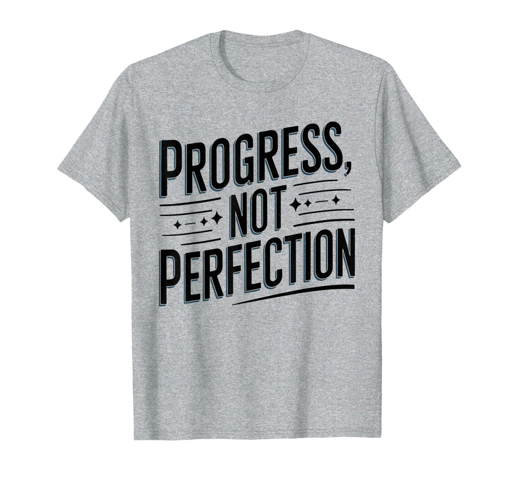Progress Not Perfection Inspirational T-Shirt - Graphic Print Unisex - T-Shirt, Sweatshirt, Hoodie