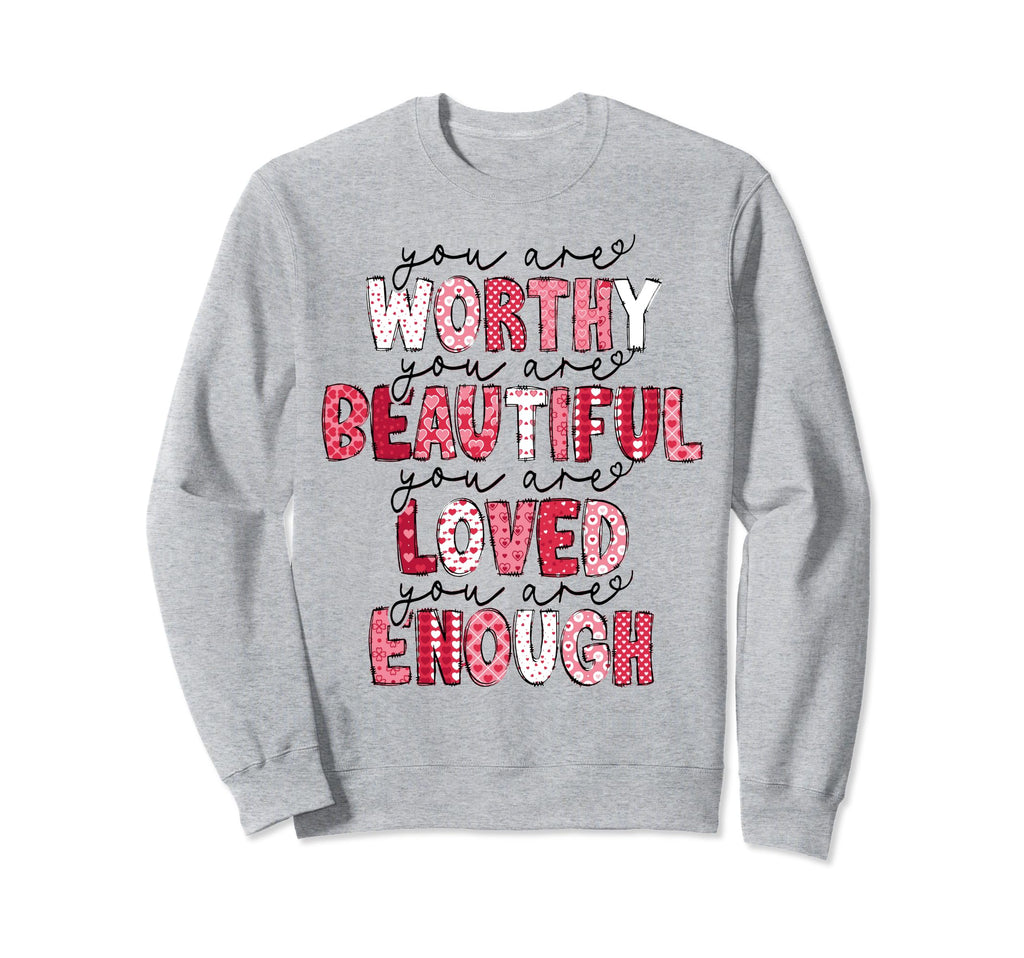 You Are Worthy You Are Beautiful Sweatshirt - Novelty Apparel Men Women - T-Shirt, Sweatshirt, Hoodie