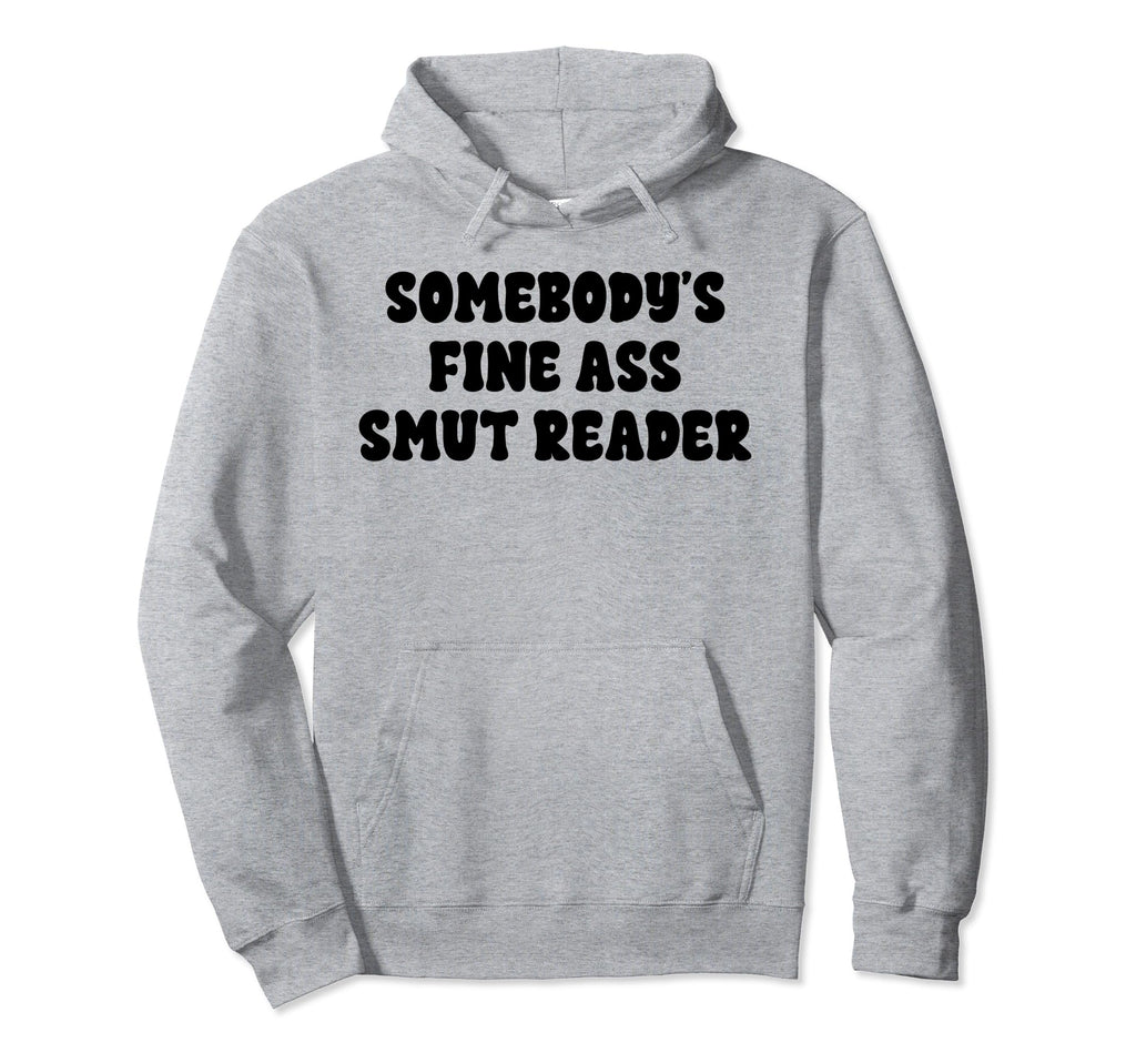 Somebodys Fine Smut Smutt Reader Funny Book Hoodie - Unique Graphic Unisex - T-Shirt, Sweatshirt, Hoodie