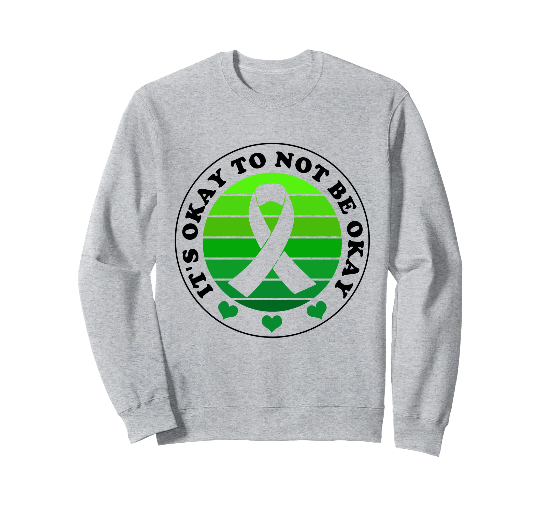 Its Okay To Not Be Okay Green Ribbon Sweatshirt - Unique Graphic Men Women - T-Shirt, Sweatshirt, Hoodie