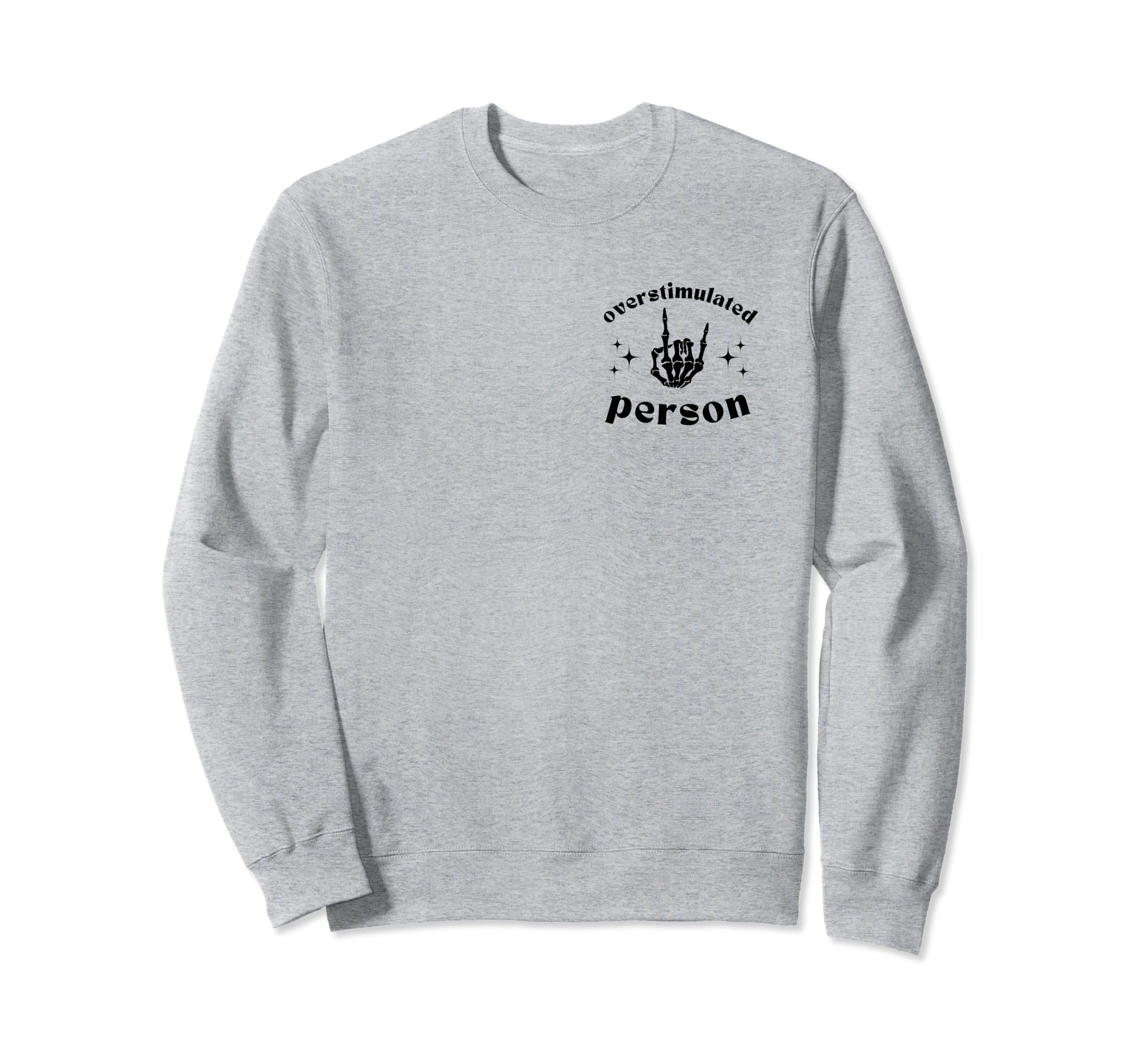 Overstimulated Person Funny Sweatshirt - Fun Novelty Design for Adults - T-Shirt, Sweatshirt, Hoodie