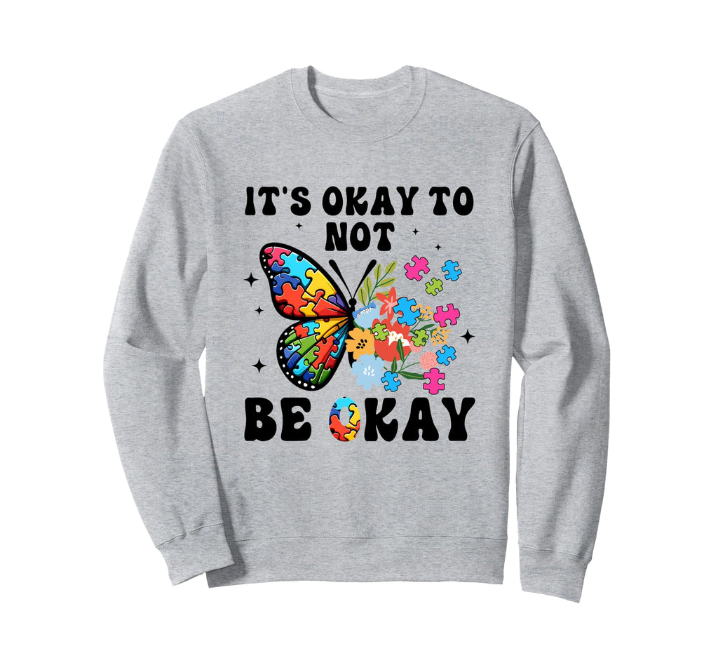 Its Okay To Not Be Okay Mental Sweatshirt - Novelty Apparel Men Women - T-Shirt, Sweatshirt, Hoodie