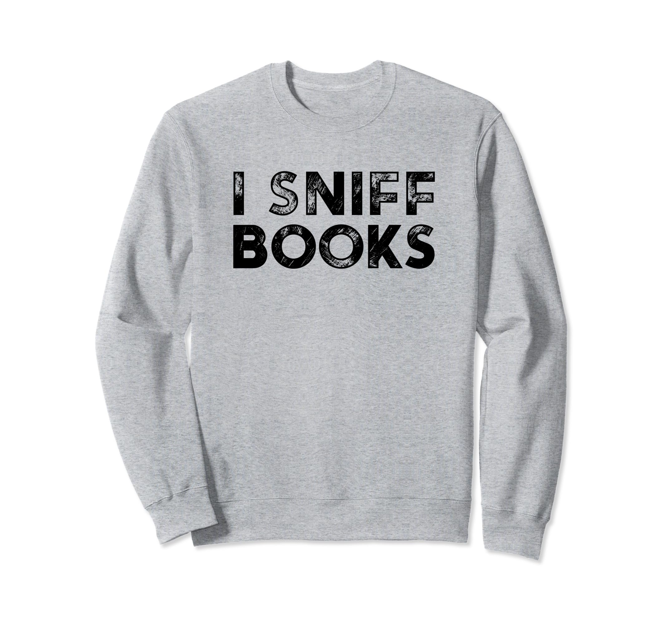 Librarian I Sniff Books Book Lovers Sweatshirt - Unique Graphic Unisex - T-Shirt, Sweatshirt, Hoodie
