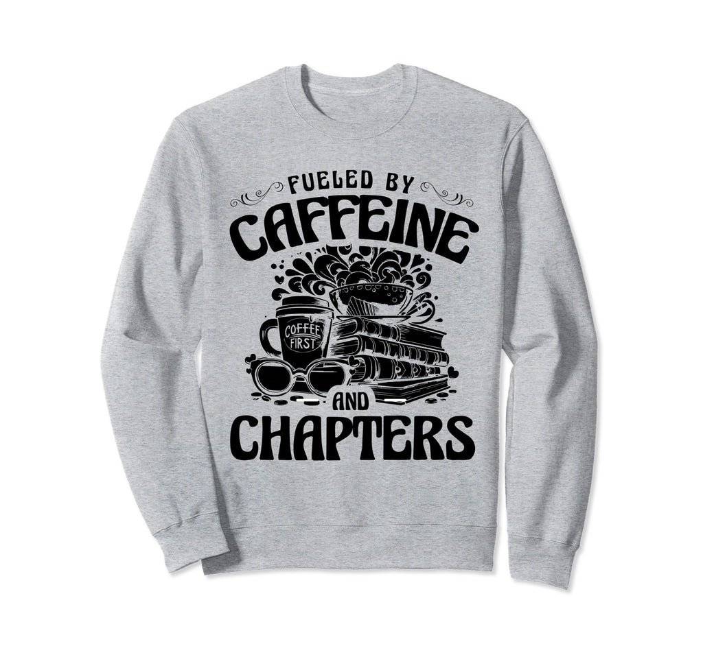 Fueled Caffeine And Chapters Book Sweatshirt - Unique Graphic for Adults - T-Shirt, Sweatshirt, Hoodie