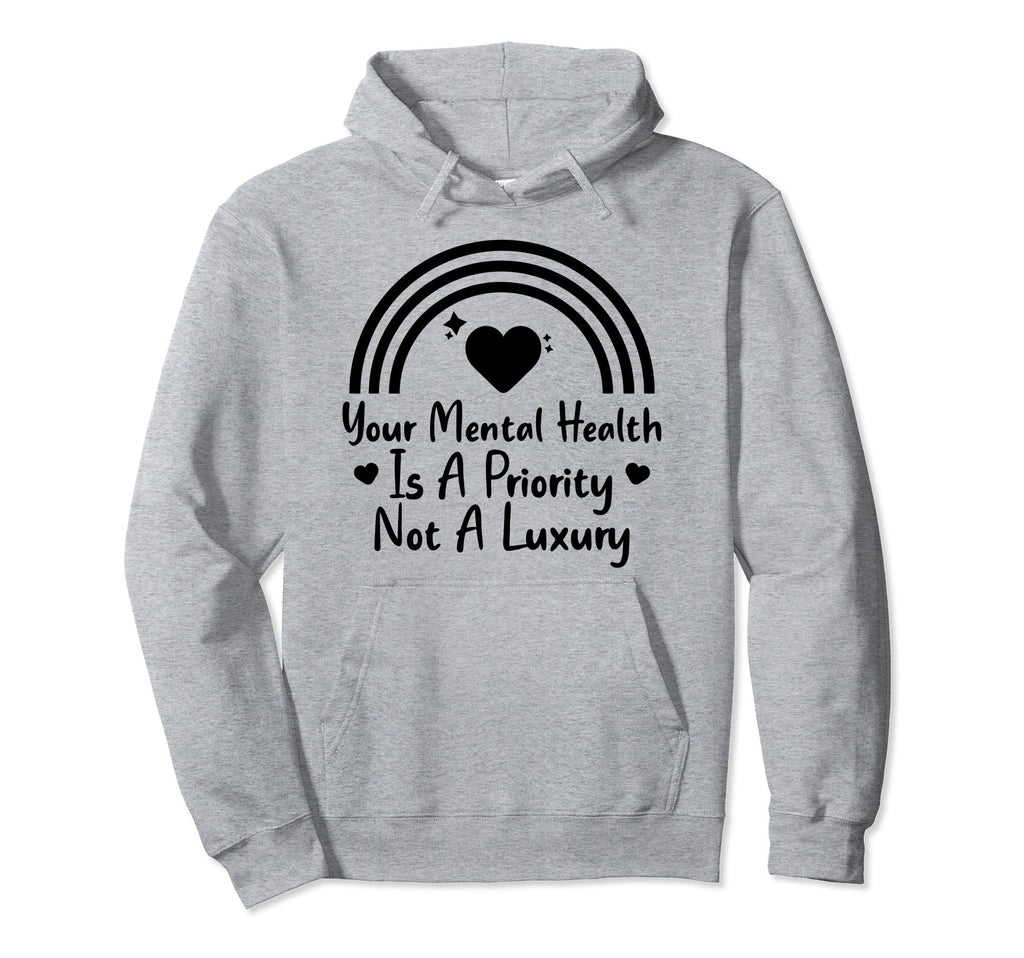 Mental Health Priority Depression Mental Hoodie - Streetwear Style Unisex - T-Shirt, Sweatshirt, Hoodie