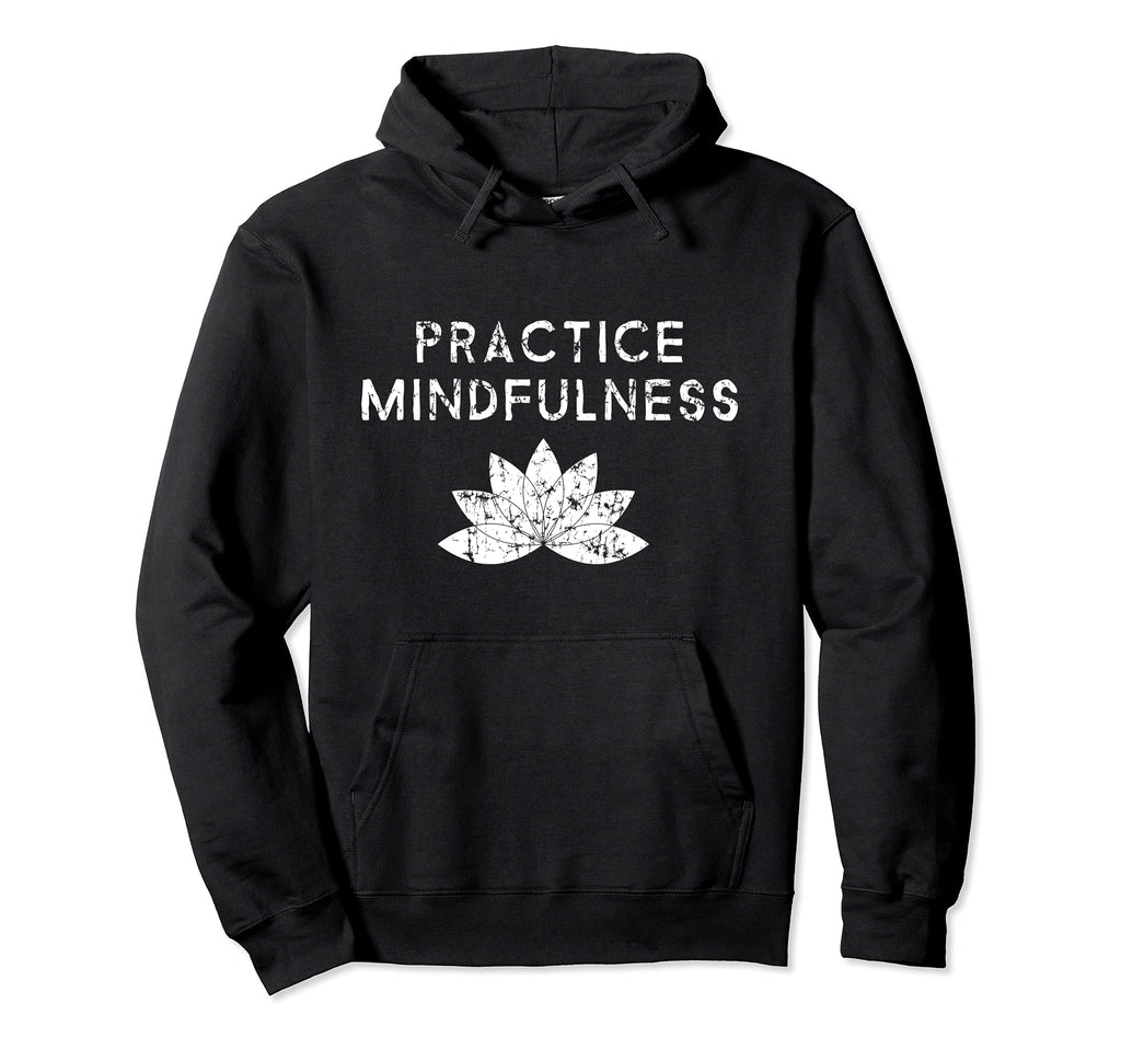 Practice Mindfulness Lotus Flower Hoodie - Graphic Print for Adults - T-Shirt, Sweatshirt, Hoodie