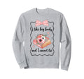 I Like Big Books And I Cannot Sweatshirt - Fun Novelty Design for Adults - T-Shirt, Sweatshirt, Hoodie