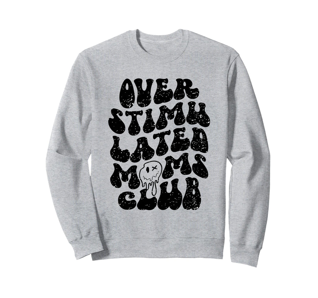Overstimulated Moms Club Groovy Funny Sweatshirt - Trendy Graphic Unisex - T-Shirt, Sweatshirt, Hoodie