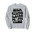Overstimulated Moms Club Groovy Funny Sweatshirt - Trendy Graphic Unisex - T-Shirt, Sweatshirt, Hoodie