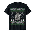 Funny Ugly Overstimulated But Festive T-Shirt - Graphic Print Unisex - T-Shirt, Sweatshirt, Hoodie