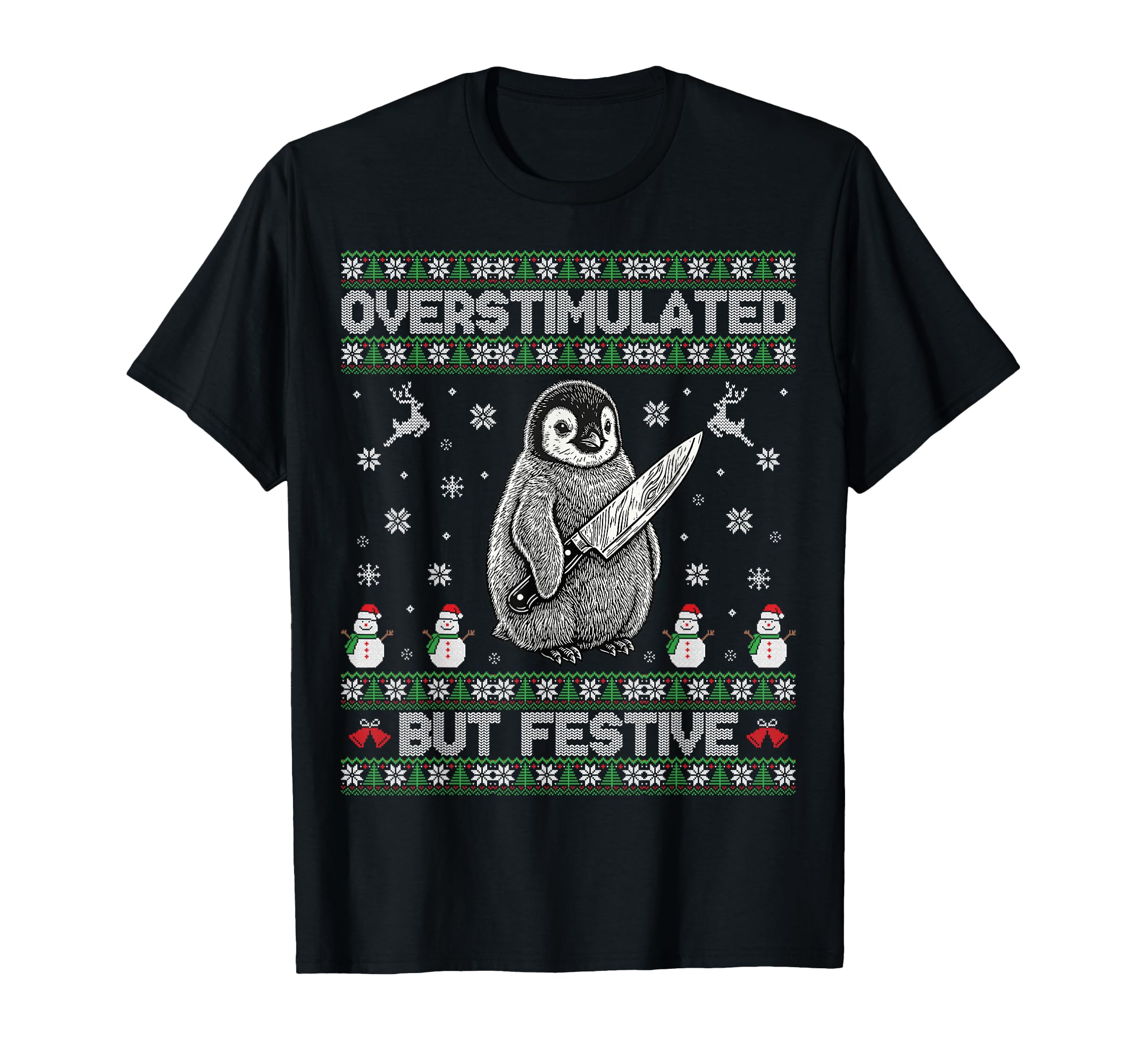 Funny Ugly Overstimulated But Festive T-Shirt - Graphic Print Unisex - T-Shirt, Sweatshirt, Hoodie