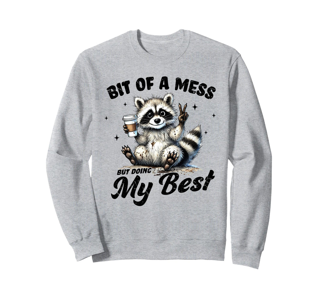 Bit Mess But Doing My Best Mental Sweatshirt - Streetwear Style Men Women - T-Shirt, Sweatshirt, Hoodie