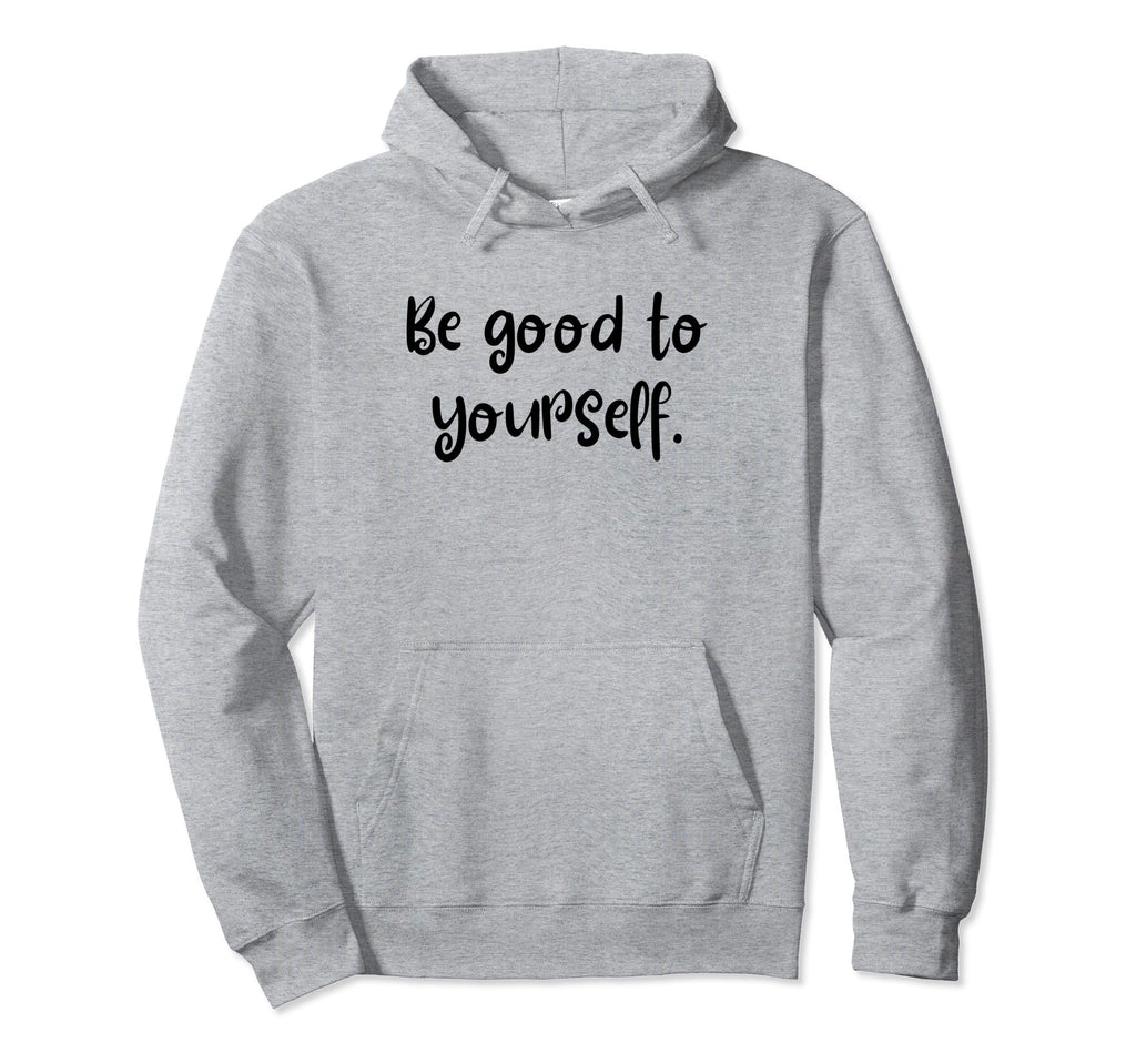 Be Good To Yourself Self Care Pride Hoodie - Streetwear Style Men Women - T-Shirt, Sweatshirt, Hoodie