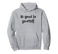Be Good To Yourself Self Care Pride Hoodie - Streetwear Style Men Women - T-Shirt, Sweatshirt, Hoodie