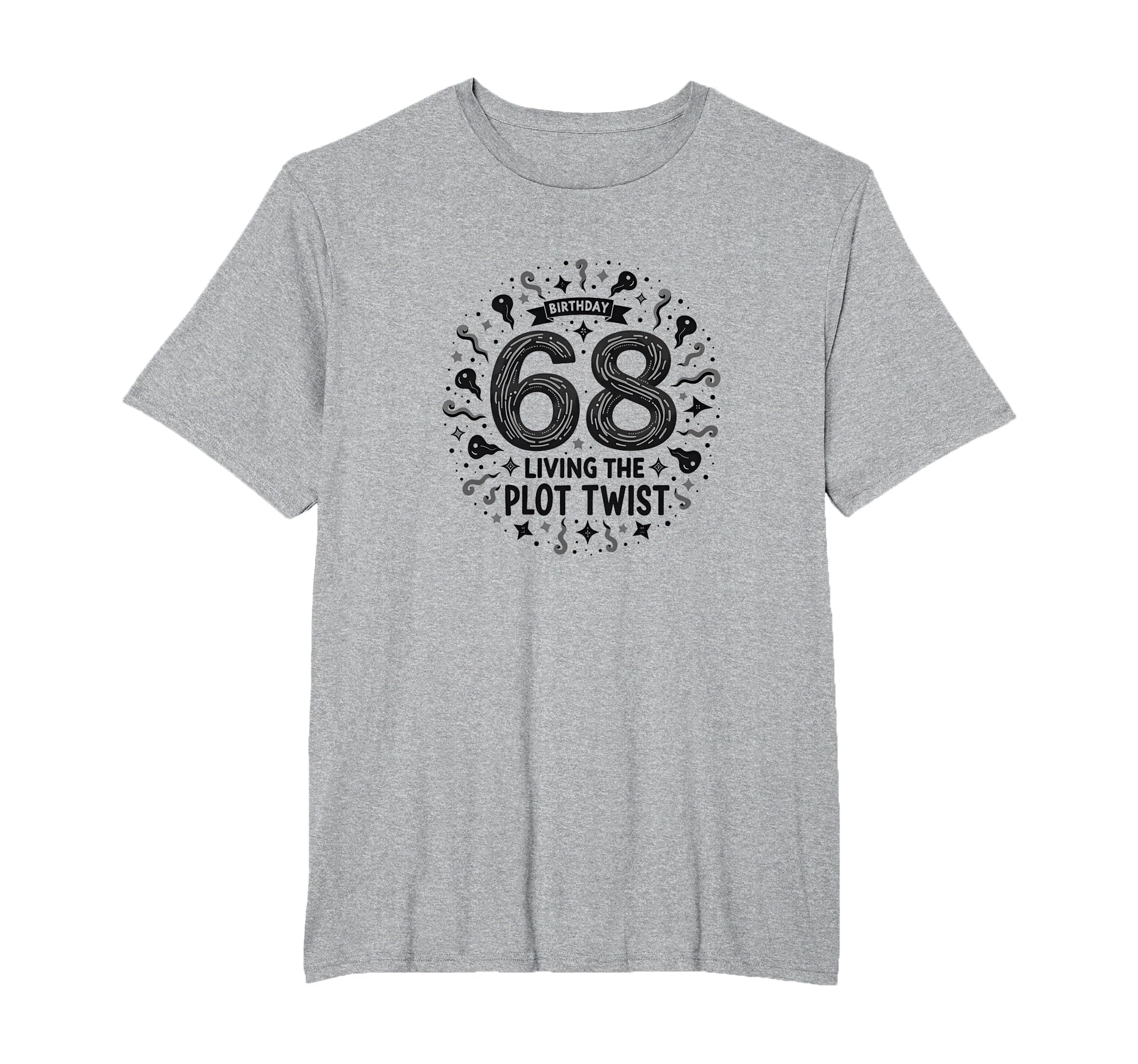 68 And Living Plot Twist Birthday Gift T-Shirt - Novelty Apparel Unisex - T-Shirt, Sweatshirt, Hoodie
