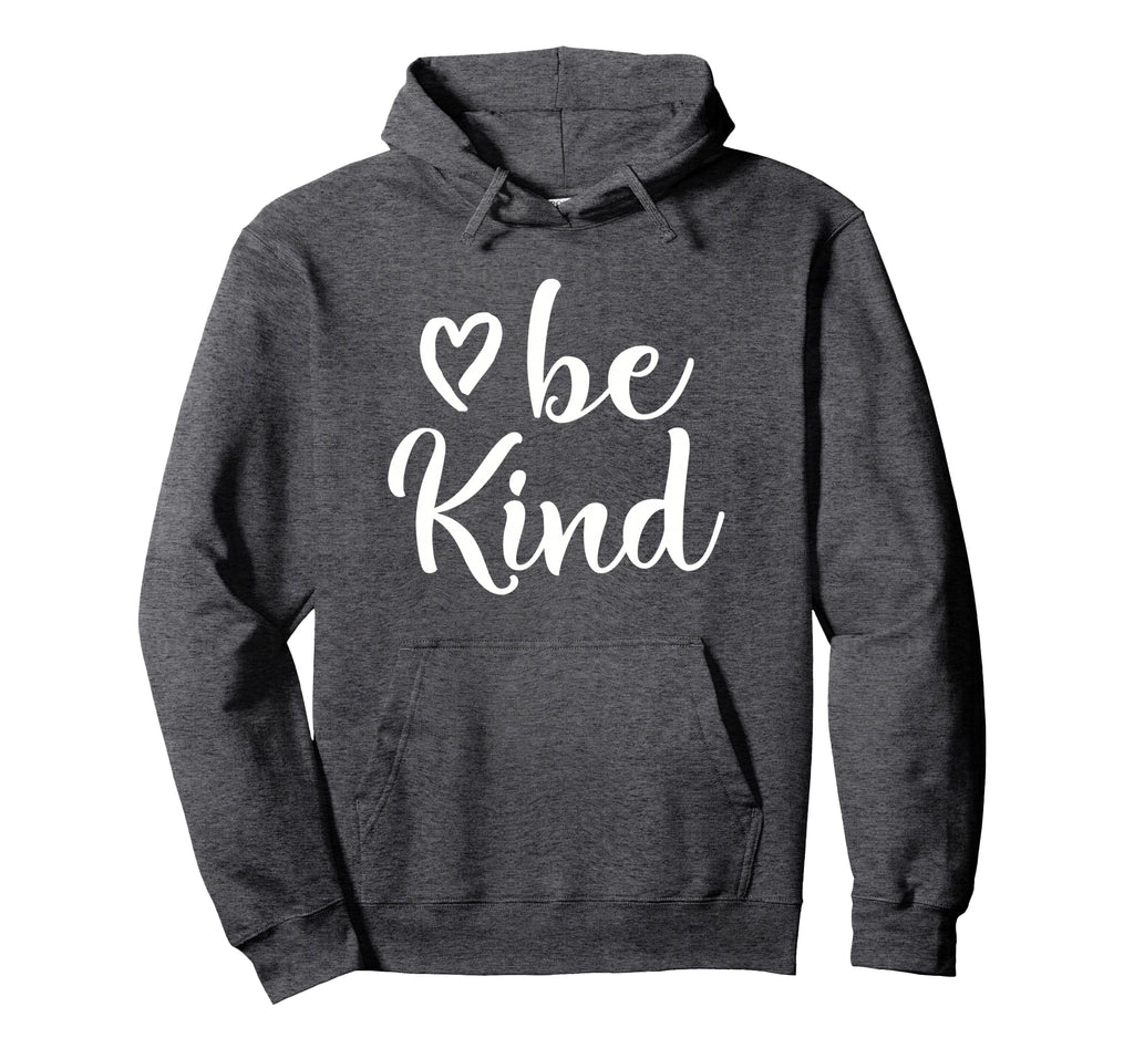 Inspirational Be Kind Positive Hoodie - Streetwear Style Unisex - T-Shirt, Sweatshirt, Hoodie