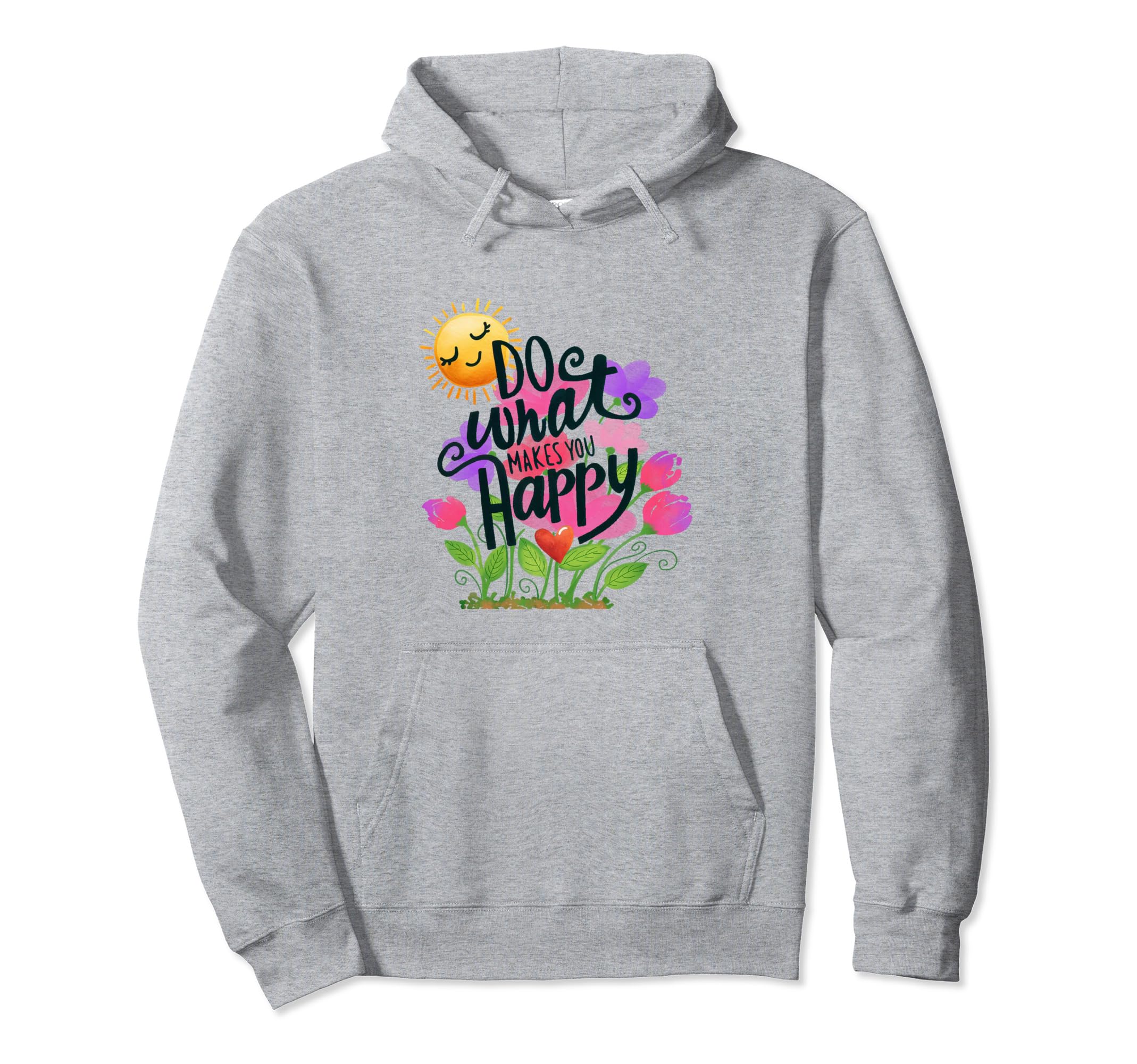 Do What Makes You Happy Positive Hoodie - Novelty Apparel Unisex - T-Shirt, Sweatshirt, Hoodie