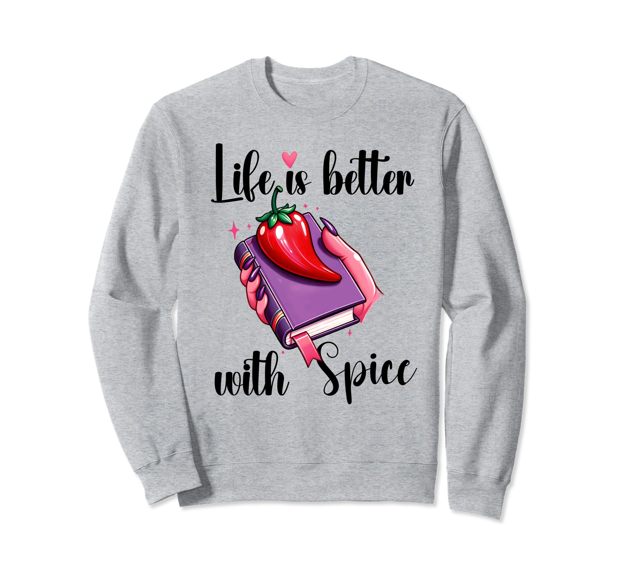 I Like My Books Spicy Book Life Is Sweatshirt - Custom Art Print Unisex - T-Shirt, Sweatshirt, Hoodie