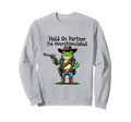 Hold Partner Im Overstimulated Sweatshirt - Novelty Apparel for Adults - T-Shirt, Sweatshirt, Hoodie