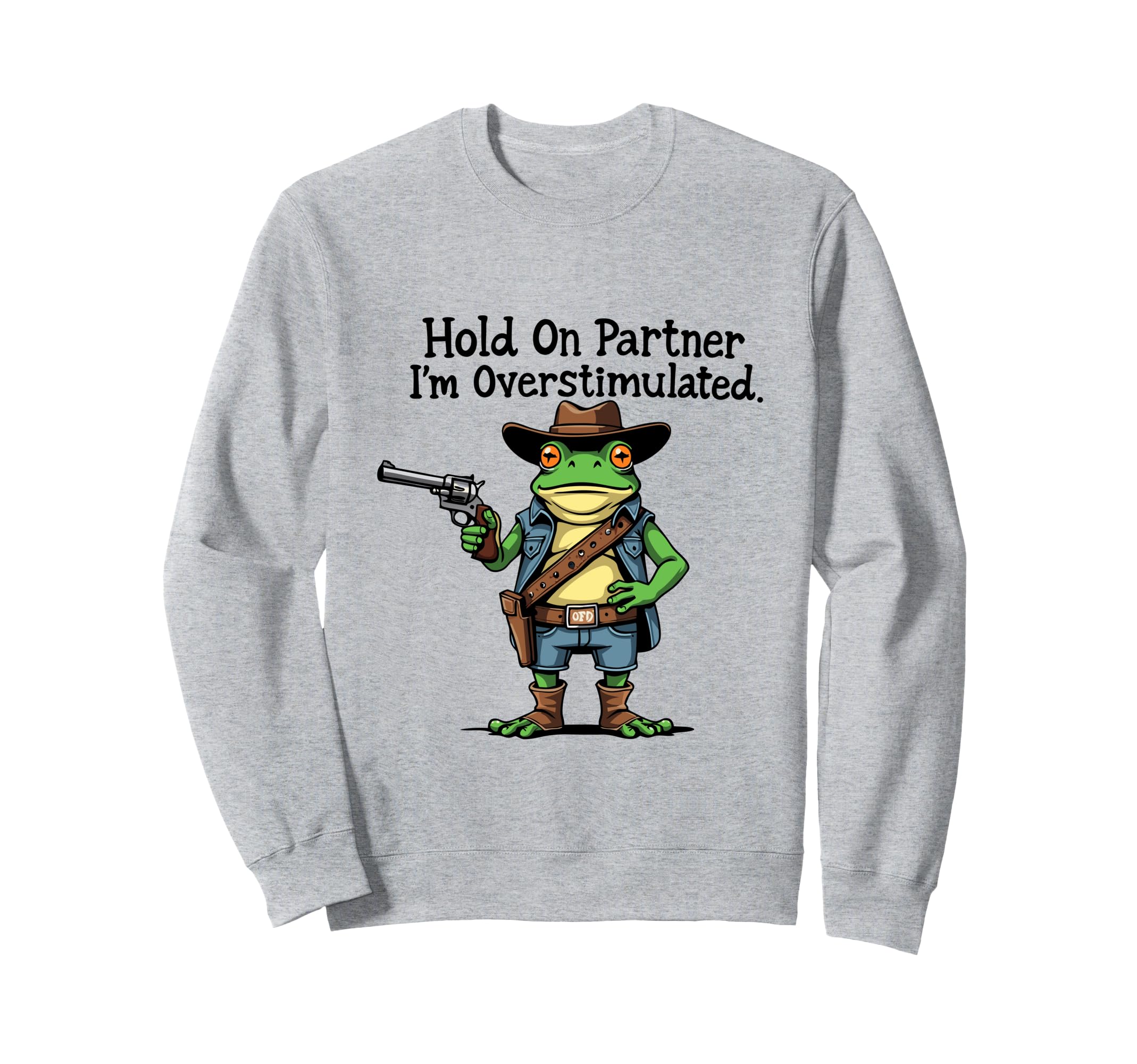 Hold Partner Im Overstimulated Sweatshirt - Novelty Apparel for Adults - T-Shirt, Sweatshirt, Hoodie